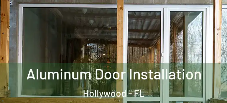  Aluminum Door Installation Hollywood - FL