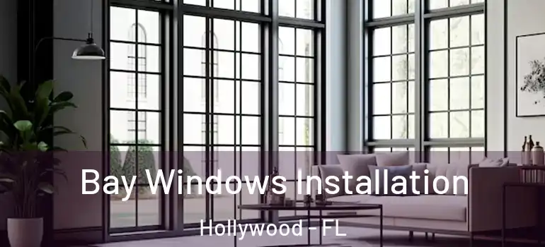  Bay Windows Installation Hollywood - FL