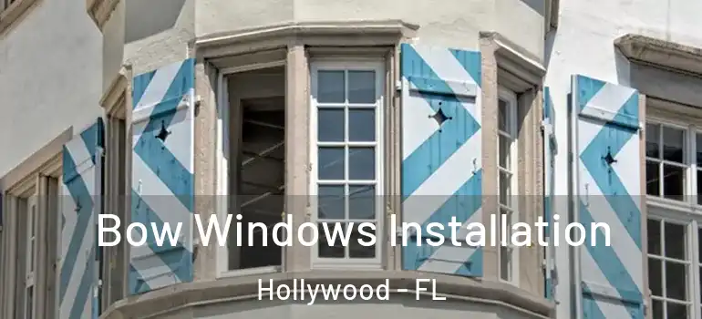  Bow Windows Installation Hollywood - FL