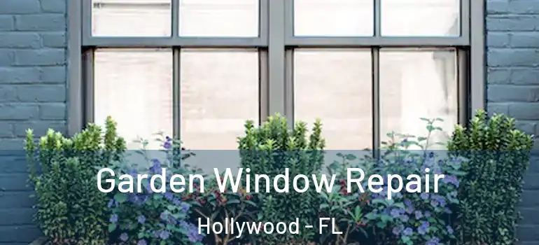  Garden Window Repair Hollywood - FL