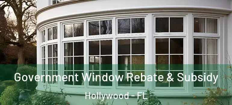  Government Window Rebate & Subsidy Hollywood - FL