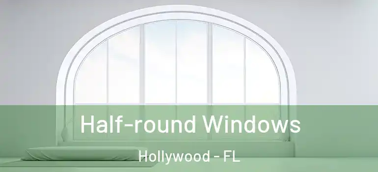  Half-round Windows Hollywood - FL