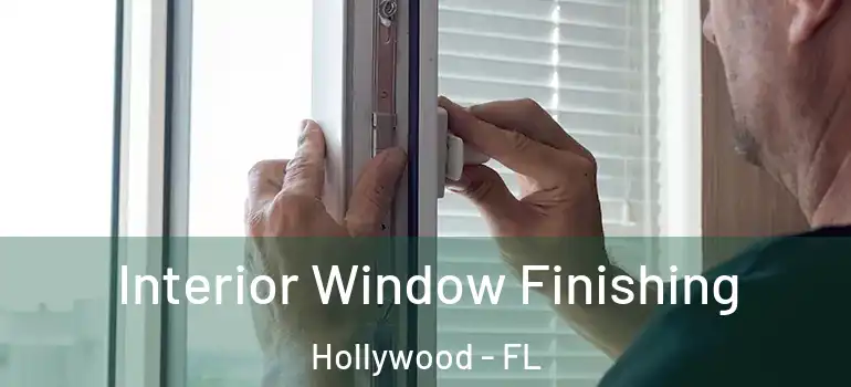  Interior Window Finishing Hollywood - FL
