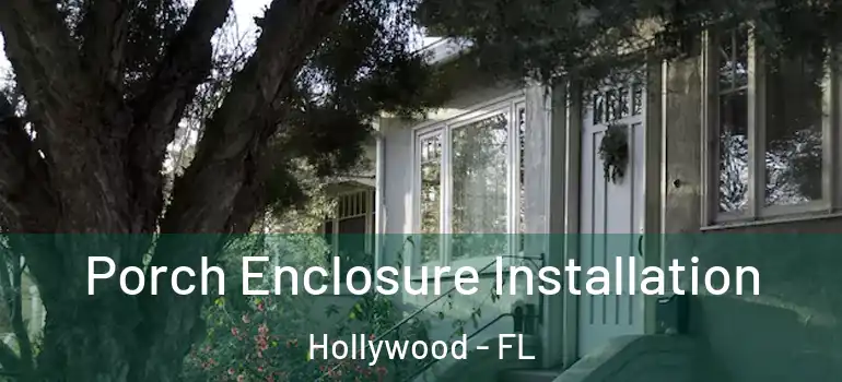  Porch Enclosure Installation Hollywood - FL