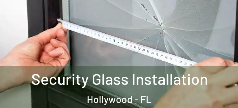  Security Glass Installation Hollywood - FL