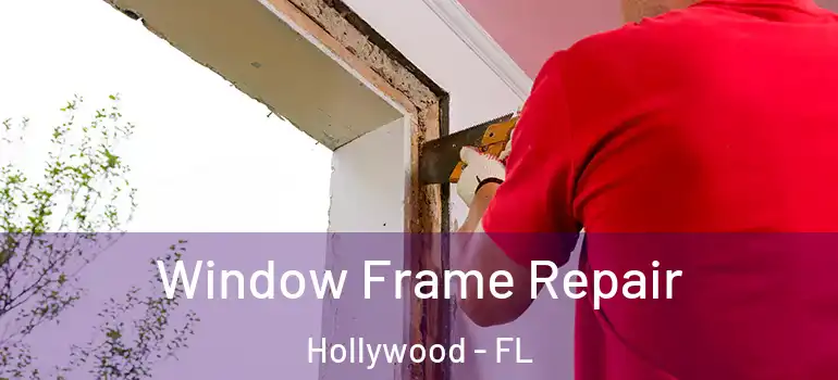  Window Frame Repair Hollywood - FL