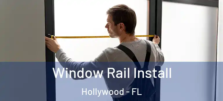  Window Rail Install Hollywood - FL